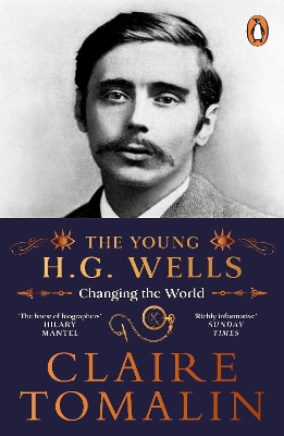 The Young H.G. Wells: Changing the World by Claire Tomalin