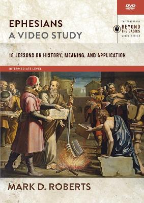 Ephesians, A Video Study: 18 Lessons on History, Meaning, and Application by Mark D. Roberts