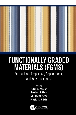 Functionally Graded Materials (FGMs): Fabrication, Properties, Applications, and Advancements by Pulak M. Pandey