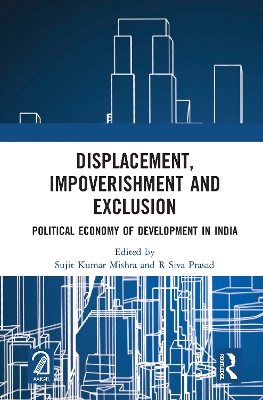 Displacement, Impoverishment and Exclusion: Political Economy of Development in India book