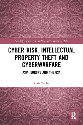 Cyber Risk, Intellectual Property Theft and Cyberwarfare: Asia, Europe and the USA by Ruth Taplin