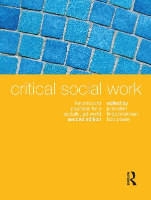 Critical Social Work: Theories and practices for a socially just world by June Allan