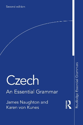 Czech: An Essential Grammar by James Naughton