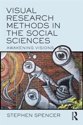 Visual Research Methods in the Social Sciences by Stephen Spencer