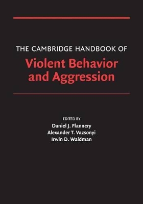 The Cambridge Handbook of Violent Behavior and Aggression by Alexander T. Vazsonyi