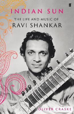 Indian Sun: The Life and Music of Ravi Shankar book