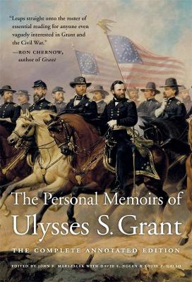 The The Personal Memoirs of Ulysses S. Grant: The Complete Annotated Edition by Ulysses S. Grant