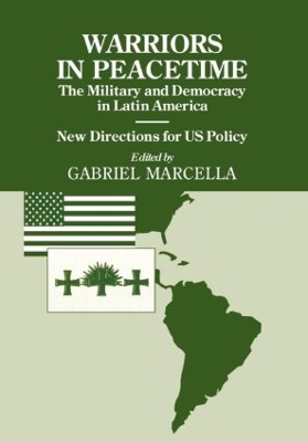 Warriors in Peacetime: New Directions for US Policy The Military and Democracy in Latin America by Gabriel Marcella