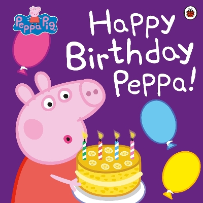 Peppa Pig: Happy Birthday Peppa! by Peppa Pig