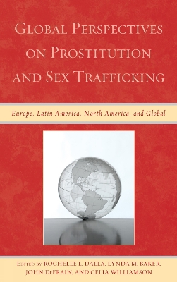 Global Perspectives on Prostitution and Sex Trafficking by Rochelle L Dalla