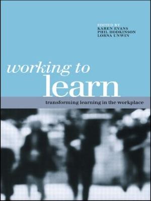 WORKING TO LEARN: TRANSFORMING LEARNING IN THE WOR book