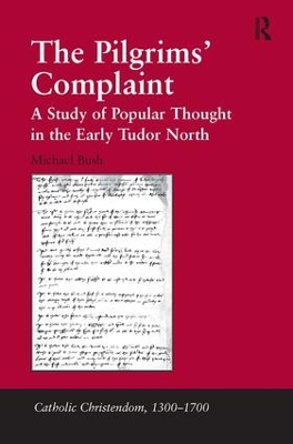 The Pilgrims' Complaint: A Study of Popular Thought in the Early Tudor North by Michael Bush