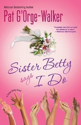 Sister Betty Says I Do by Pat G'Orge Walker