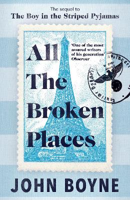 All The Broken Places: The Sequel to The Boy In The Striped Pyjamas by John Boyne
