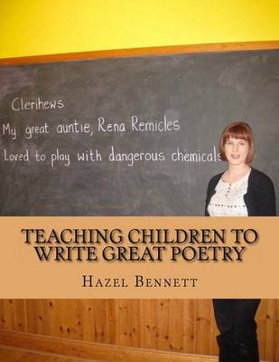 Teaching Children to Write Great Poetry: A practical guide for getting kids' creative juices flowing book