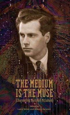 The Medium Is the Muse [Channeling Marshall McLuhan] book