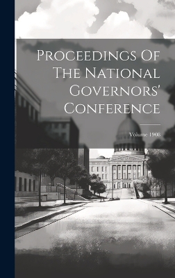 Proceedings Of The National Governors' Conference; Volume 1908 book