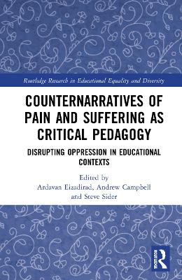 Counternarratives of Pain and Suffering as Critical Pedagogy: Disrupting Oppression in Educational Contexts book