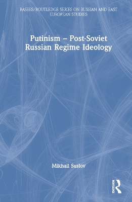 Putinism – Post-Soviet Russian Regime Ideology book