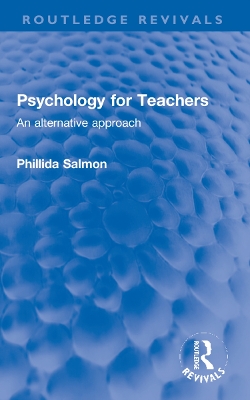 Psychology for Teachers: An alternative approach by Phillida Salmon