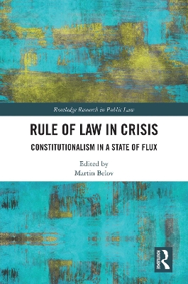 Rule of Law in Crisis: Constitutionalism in a State of Flux by Martin Belov