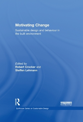 Motivating Change: Sustainable Design and Behaviour in the Built Environment by Robert Crocker
