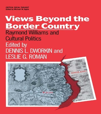 Views Beyond the Border Country: Raymond Williams and Cultural Politics by Dennis Dworkin