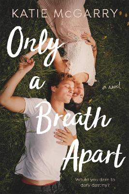 Only a Breath Apart: A Novel by Katie McGarry