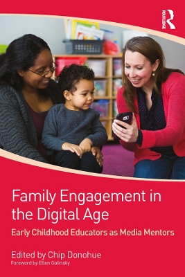 Family Engagement in the Digital Age: Early Childhood Educators as Media Mentors by Chip Donohue