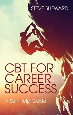 CBT for Career Success: A Self-Help Guide by Steve Sheward