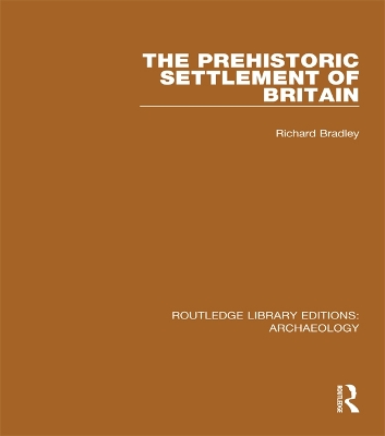 The The Prehistoric Settlement of Britain by Richard Bradley