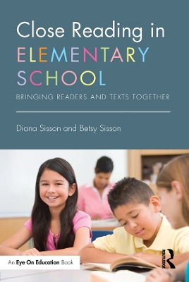 Close Reading in Elementary School: Bringing Readers and Texts Together by Diana Sisson
