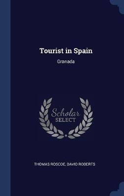 The Tourist in Spain by Thomas Roscoe