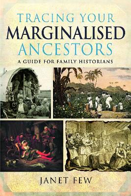 Tracing Your Marginalised Ancestors: A Guide for Family Historians book