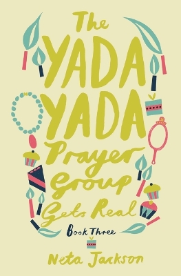 The Yada Yada Prayer Group Gets Real by Neta Jackson