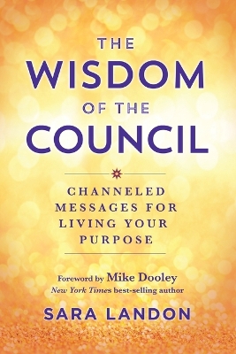 The Wisdom of the Council: Channeled Messages for Living Your Purpose book