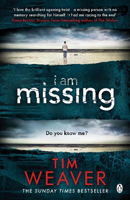 I Am Missing: The heart-stopping thriller from the Sunday Times bestselling author of No One Home by Tim Weaver