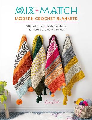 Mix and Match Modern Crochet Blankets: 100 Patterned and Textured Strips for 1000s of Unique Throws book