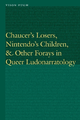 Chaucer's Losers, Nintendo's Children, and Other Forays in Queer Ludonarratology book
