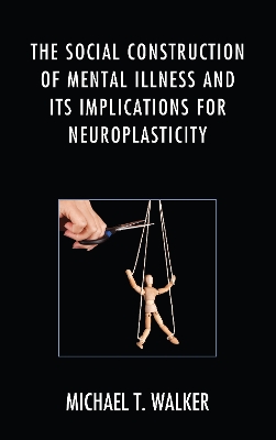 The Social Construction of Mental Illness and Its Implications for Neuroplasticity book