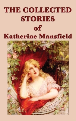 The The Collected Stories of Katherine Mansfield by Katherine Mansfield