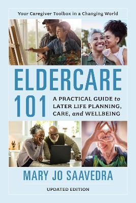 Eldercare 101: A Practical Guide to Later Life Planning, Care, and Wellbeing book