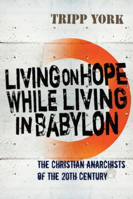 Living on Hope While Living in Babylon by Tripp York