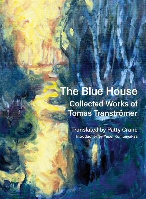 The Blue House: Collected Works of Tomas Transtrmer book