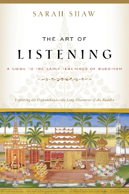 The Art of Listening: A Guide to the Early Teachings of Buddhism book