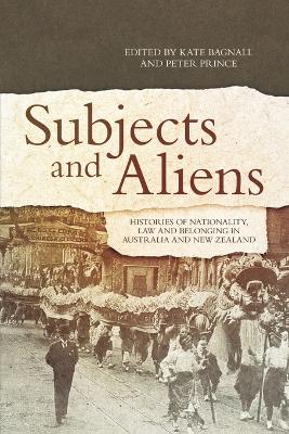 Subjects and Aliens: Histories of Nationality, Law and Belonging in Australia and New Zealand book