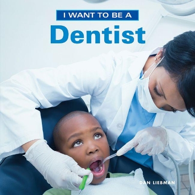 I Want to Be a Dentist by Dan Liebman