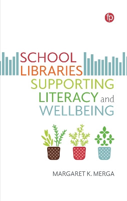 School Libraries Supporting Literacy and Wellbeing by Margaret K. Merga
