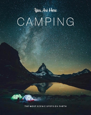 You Are Here: Camping: The Most Scenic Spots on Earth book