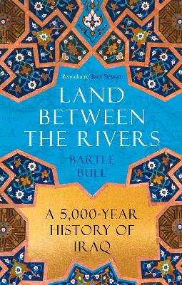 Land Between the Rivers: A 5000-Year History of Iraq book